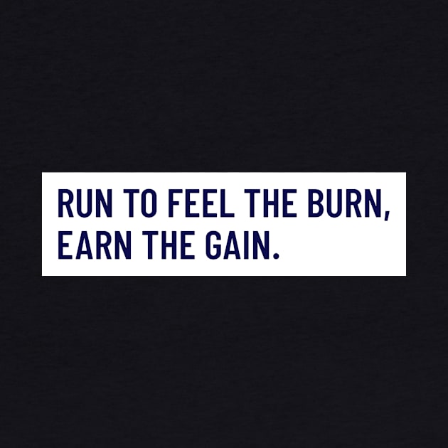 Run To Feel The Burn, Earn The Gain. Running by TheFireInsideTeeShop